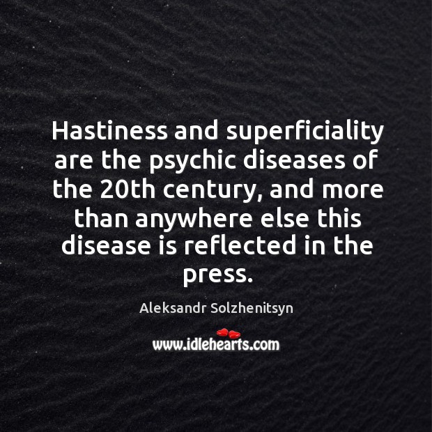 Hastiness and superficiality are the psychic diseases of the 20th century Image