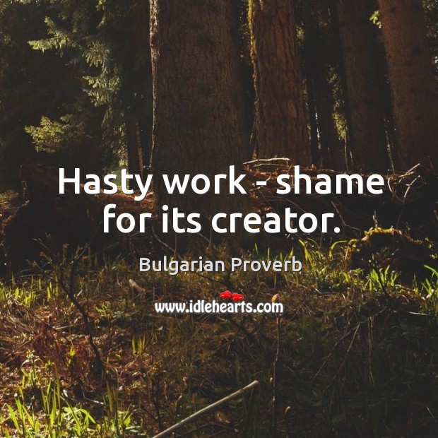 Hasty work – shame for its creator. Bulgarian Proverbs Image