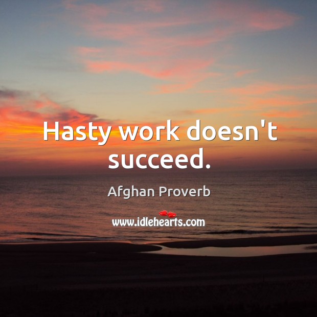 Hasty work doesn’t succeed. Afghan Proverbs Image