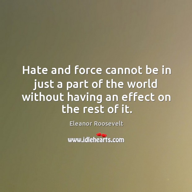 Hate and force cannot be in just a part of the world without having an effect on the rest of it. Image