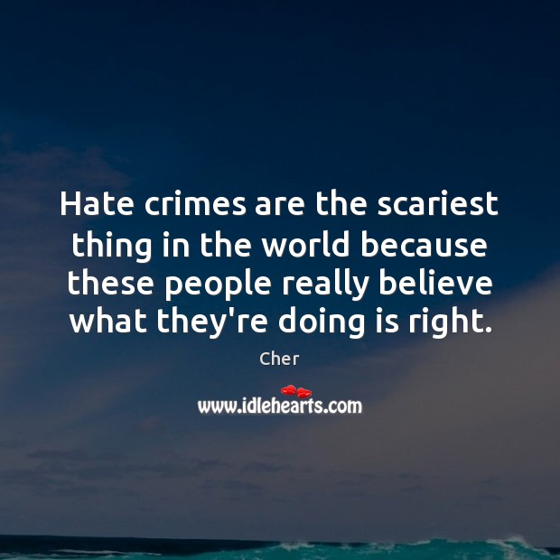 Hate crimes are the scariest thing in the world because these people Image