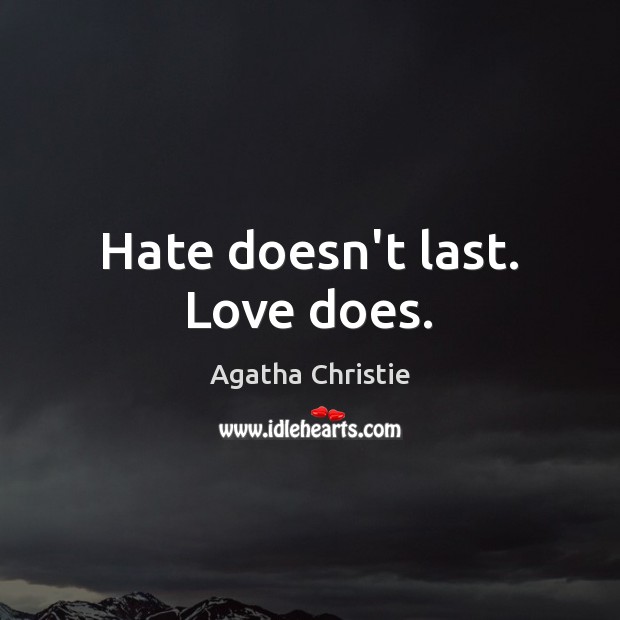 Hate doesn’t last. Love does. Agatha Christie Picture Quote