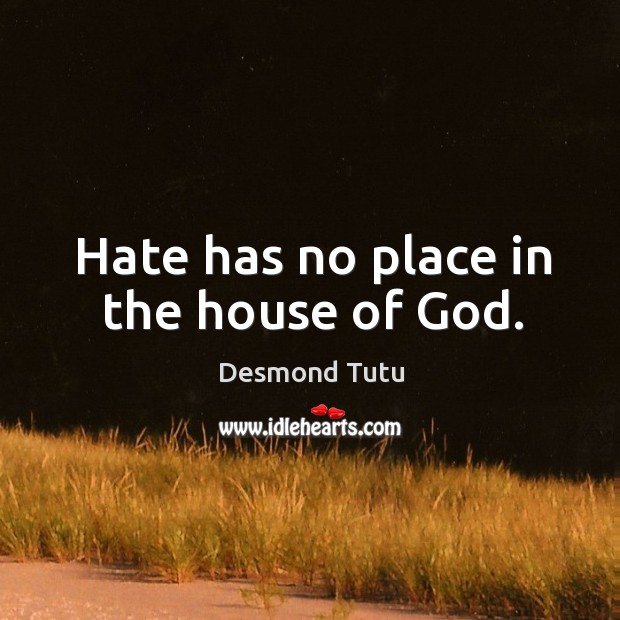 Hate has no place in the house of God. Image