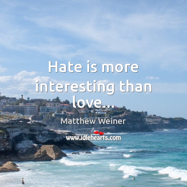 Hate is more interesting than love… Image