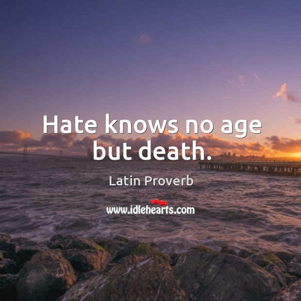 Hate knows no age but death. Image