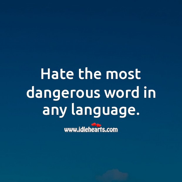 Hate the most dangerous word in any language. Hate Quotes Image