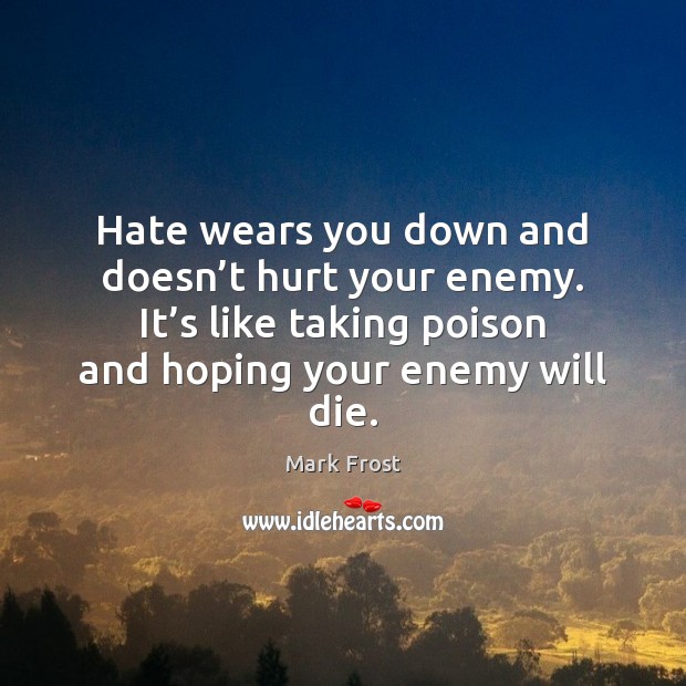 Hate wears you down and doesn’t hurt your enemy. It’s Image