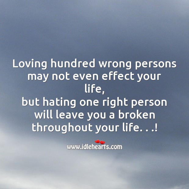 Hating one right person will leave you a broken throughout your life Broken Heart Messages Image