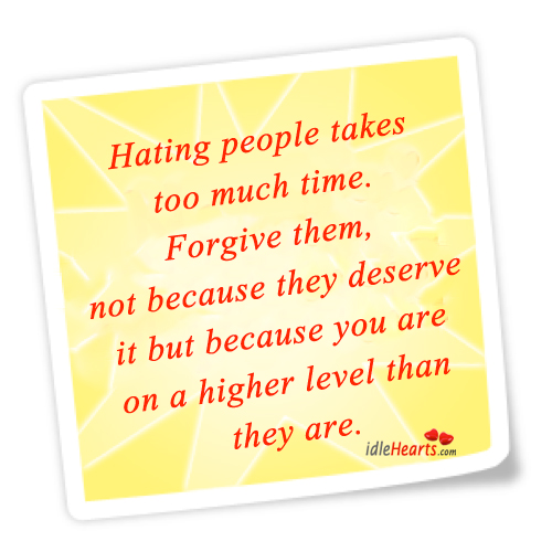 Hating people takes too much time. Image