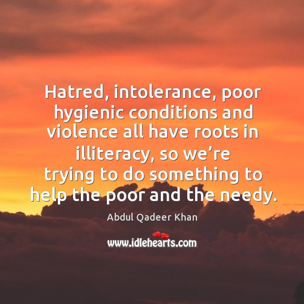 Hatred, intolerance, poor hygienic conditions and violence all have roots in illiteracy Image