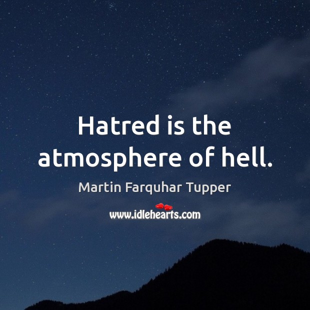 Hatred is the atmosphere of hell. Image
