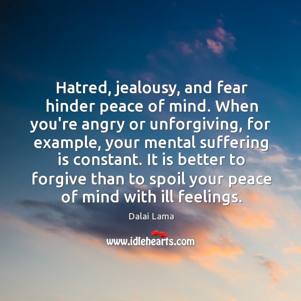 Hatred, jealousy, and fear hinder peace of mind. When you’re angry or Dalai Lama Picture Quote