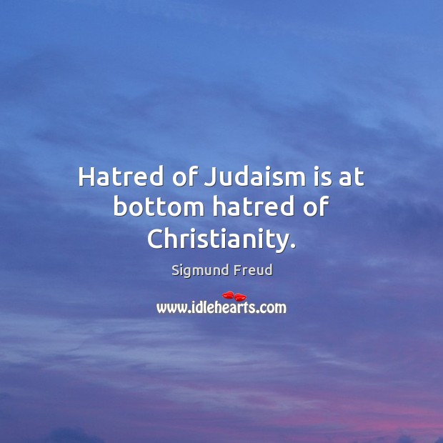 Hatred of Judaism is at bottom hatred of Christianity. Image