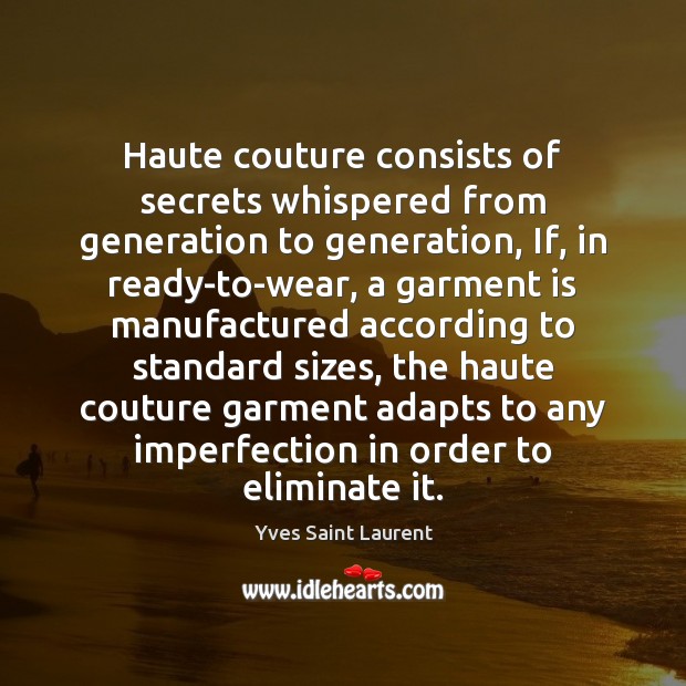 Haute couture consists of secrets whispered from generation to generation, If, in Imperfection Quotes Image