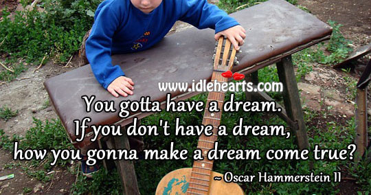 You gotta have a dream. Image