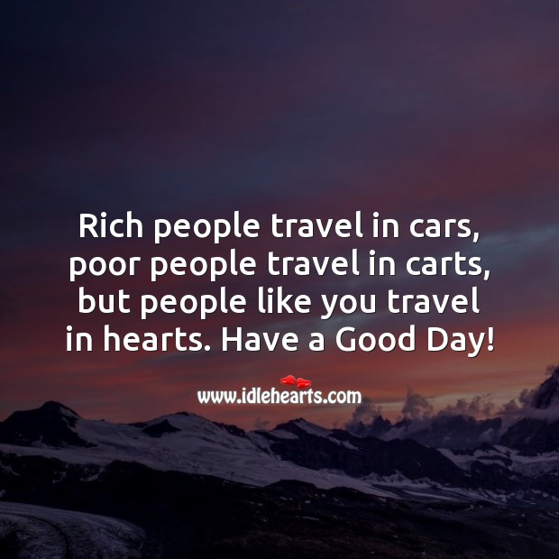 People like you travel in hearts. Have a Good Day! People Quotes Image