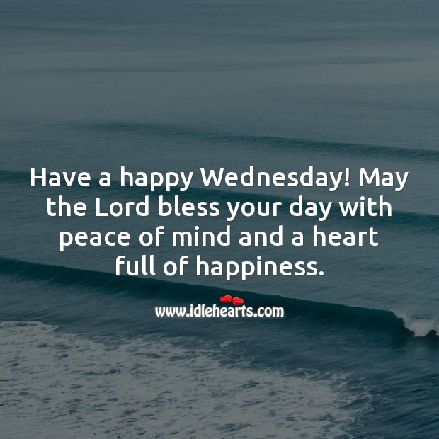Have a happy Wednesday! May the Lord bless your day. Wednesday Quotes Image