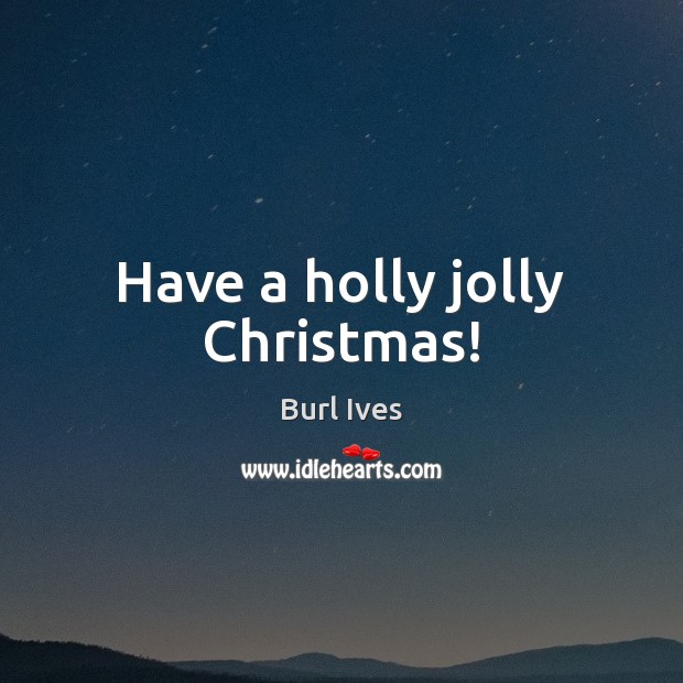 Have a holly jolly Christmas! Christmas Quotes Image