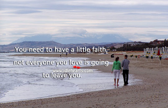 Not everyone you love is going to leave you. Faith Quotes Image