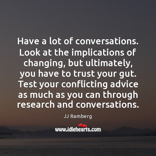 Have a lot of conversations. Look at the implications of changing, but Image