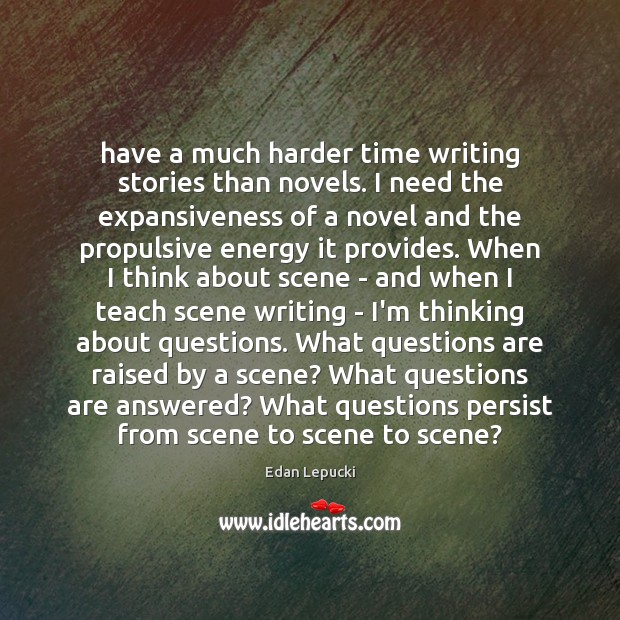 Have a much harder time writing stories than novels. I need the Image