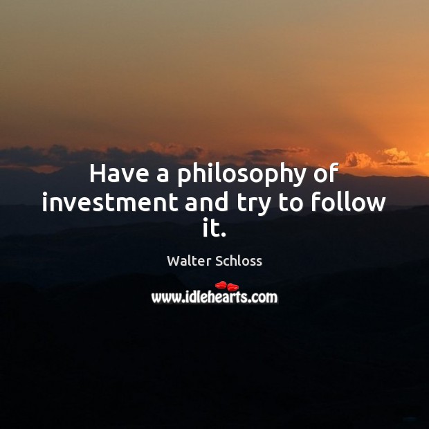 Have a philosophy of investment and try to follow it. Image