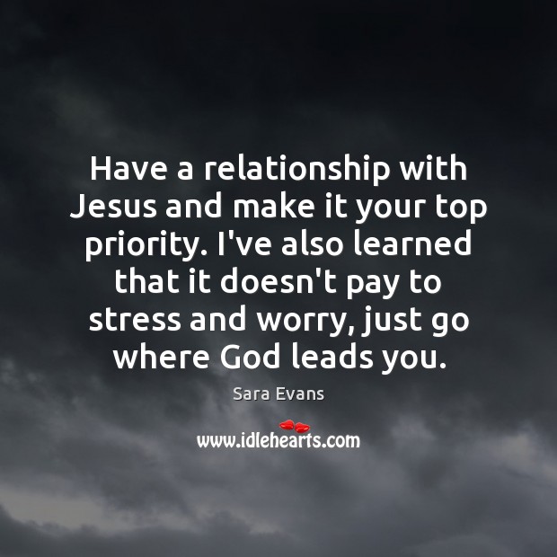 Have a relationship with Jesus and make it your top priority. I’ve Image