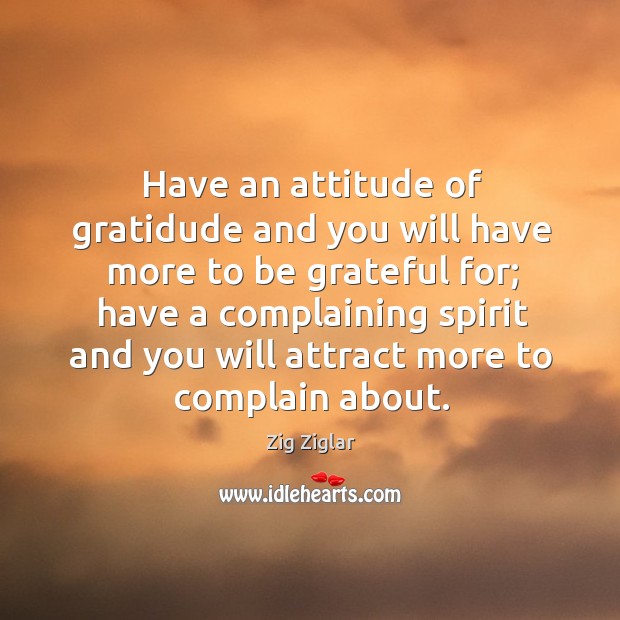 Have an attitude of gratidude and you will have more to be Be Grateful Quotes Image