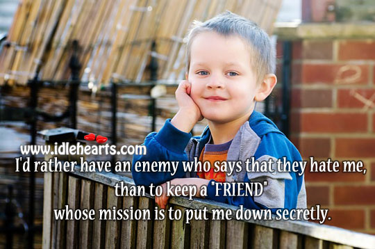 Have a enemy than a friend whose mission is to put me down. Image
