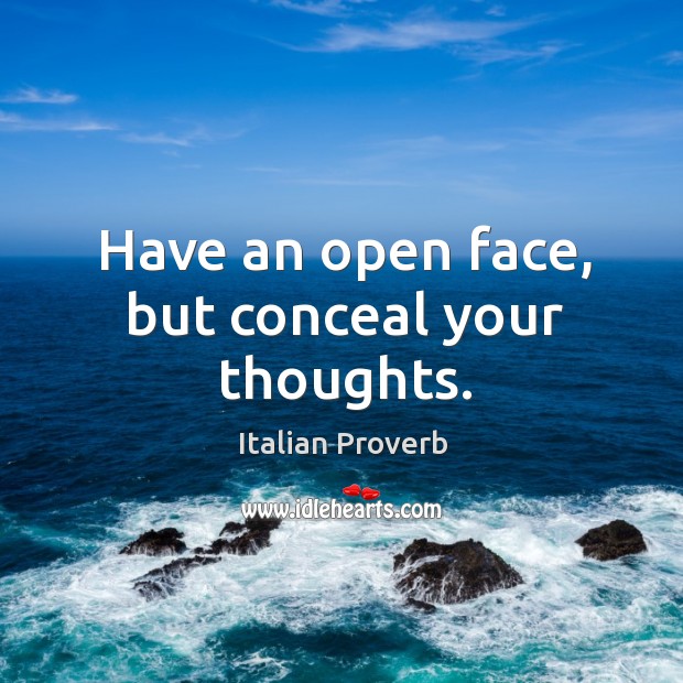 Have an open face, but conceal your thoughts. Image