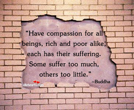 Have compassion for all beings, rich and poor Buddha Picture Quote