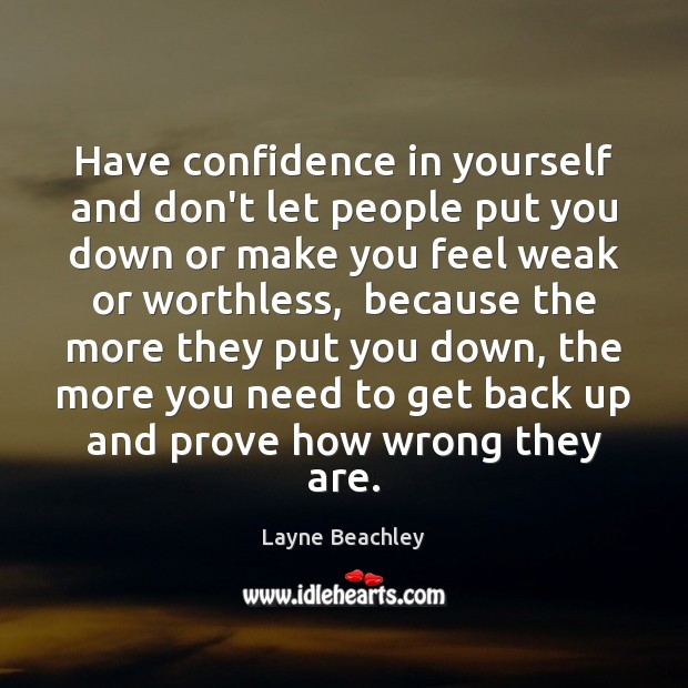 Have confidence in yourself and don’t let people put you down or Image