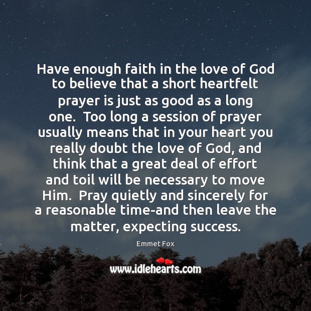Have enough faith in the love of God to believe that a Prayer Quotes Image