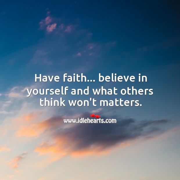 Have faith believe in yourself. Faith Quotes Image