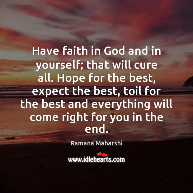 Have faith in God and in yourself; that will cure all. Hope Ramana Maharshi Picture Quote