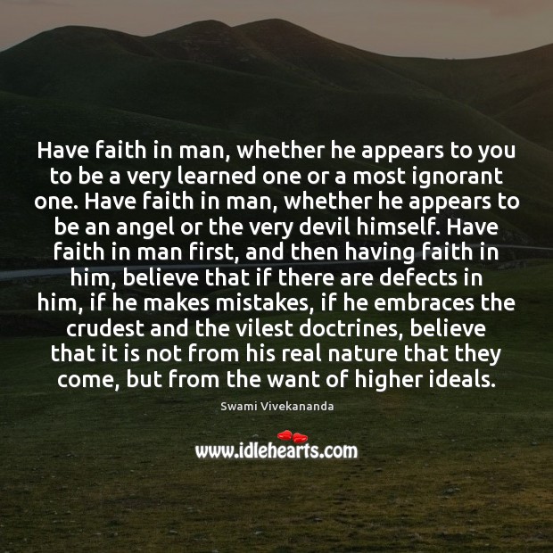 Have faith in man, whether he appears to you to be a Swami Vivekananda Picture Quote