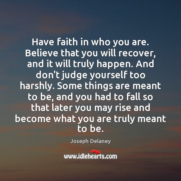 Have faith in who you are. Believe that you will recover, and Don’t Judge Quotes Image
