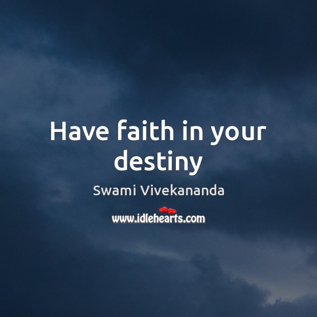 Have faith in your destiny Swami Vivekananda Picture Quote