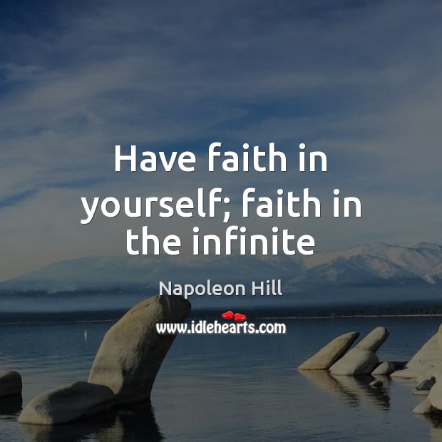 Have faith in yourself; faith in the infinite Napoleon Hill Picture Quote