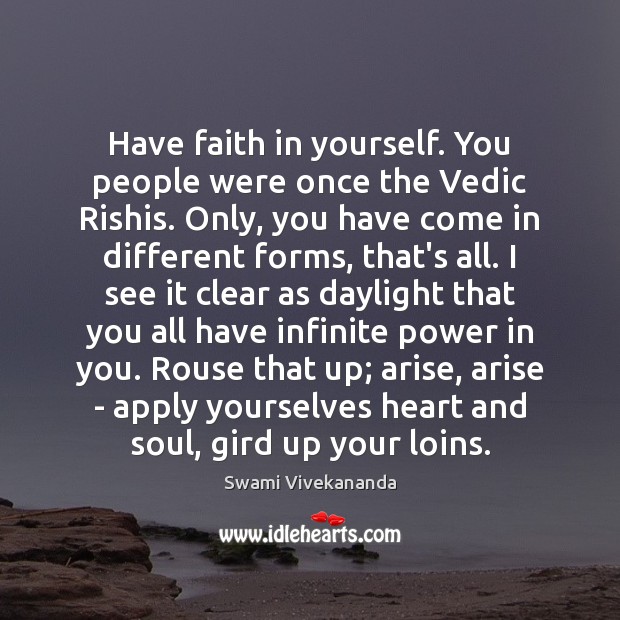 Have faith in yourself. You people were once the Vedic Rishis. Only, Swami Vivekananda Picture Quote