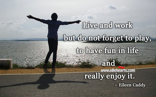 Have fun in life and enjoy it. Eileen Caddy Picture Quote