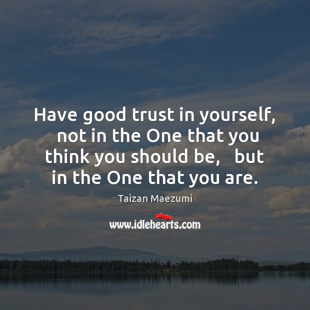 Have good trust in yourself,  not in the One that you think Image