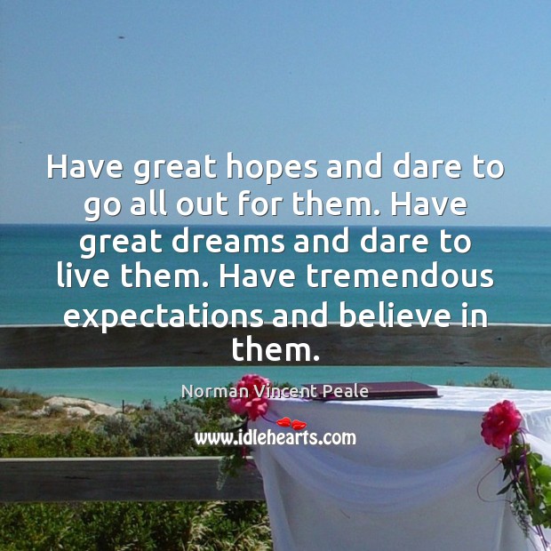 Have great hopes and dare to go all out for them. Have Norman Vincent Peale Picture Quote