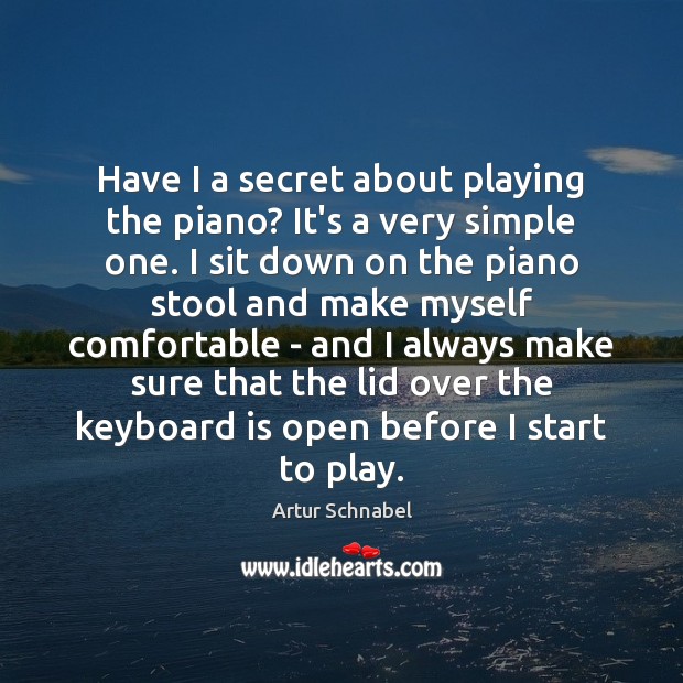 Have I a secret about playing the piano? It’s a very simple Image