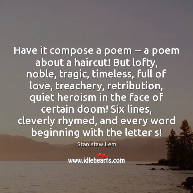 Have it compose a poem — a poem about a haircut! But Stanisław Lem Picture Quote