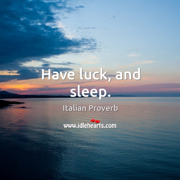 Have luck, and sleep. Image