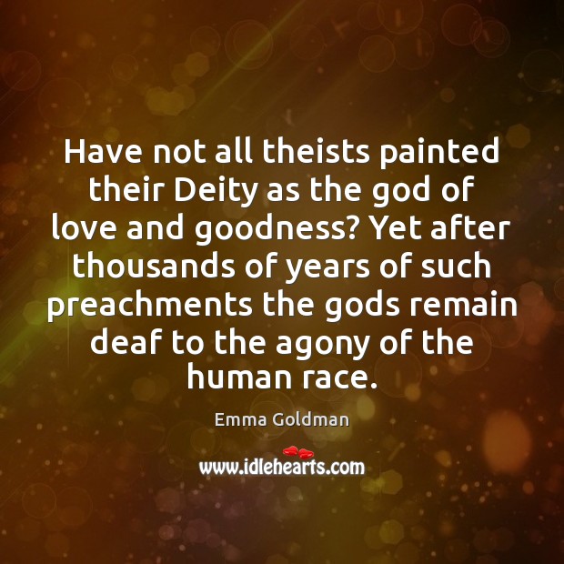 Have not all theists painted their Deity as the God of love Emma Goldman Picture Quote