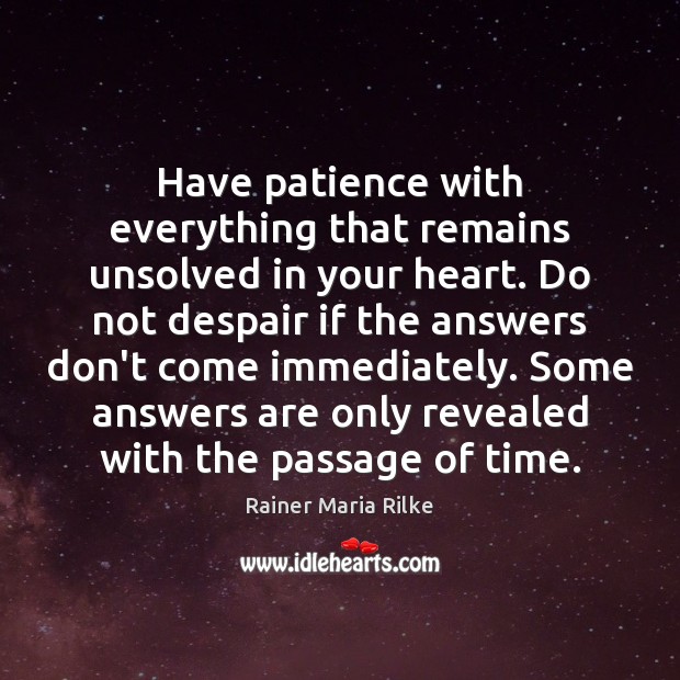 Have patience with everything that remains unsolved in your heart. Do not Rainer Maria Rilke Picture Quote