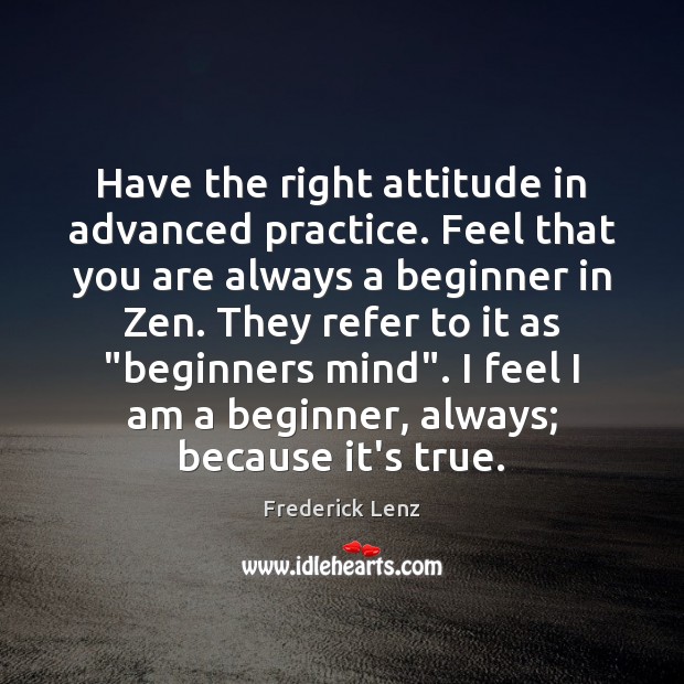 Have the right attitude in advanced practice. Feel that you are always Image