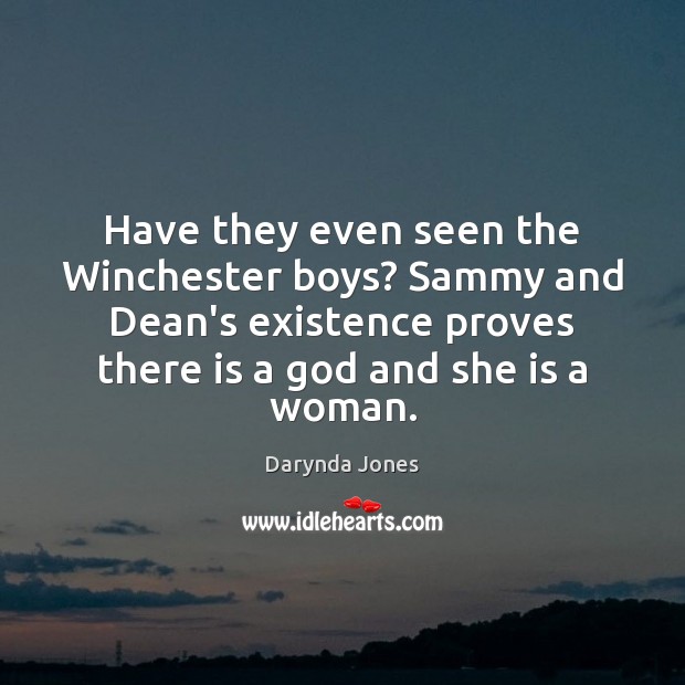 Have they even seen the Winchester boys? Sammy and Dean’s existence proves Darynda Jones Picture Quote